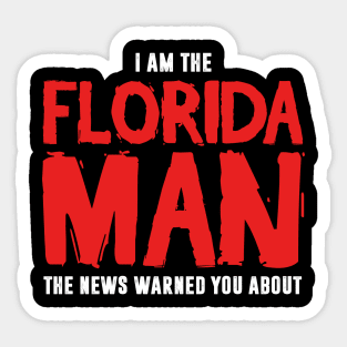 I Am The Florida Man The News Warned You About Sticker